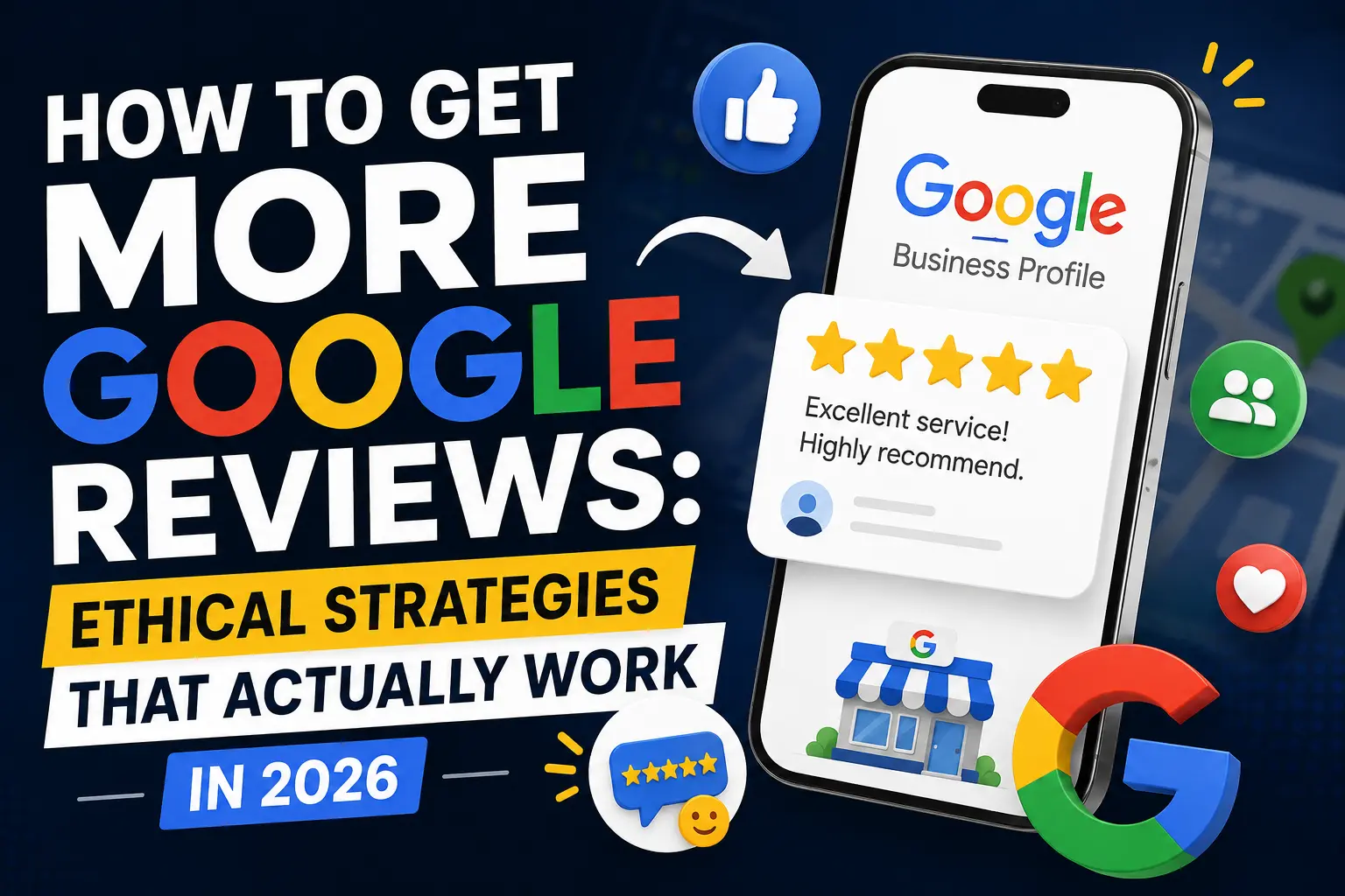 How to Get More Google Reviews — Ethical Strategies That Work in 2026